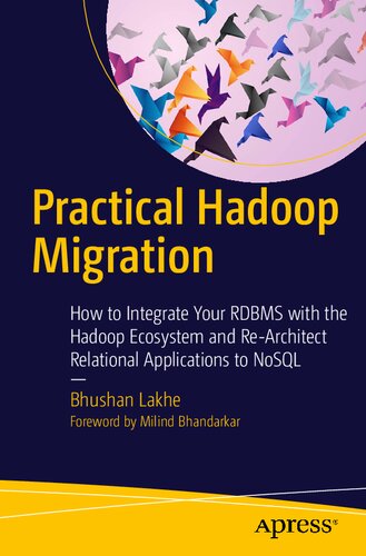 Practical Hadoop Migration How To Integrate Your Rdbms With The Hadoop Ecosystem And Rearchitect Relational Applications To Nosql 1st Edition Bhushan Lakhe