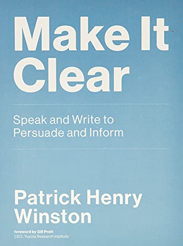 Make It Clear Speak And Write To Persuade And Inform Patrick Henry Winston
