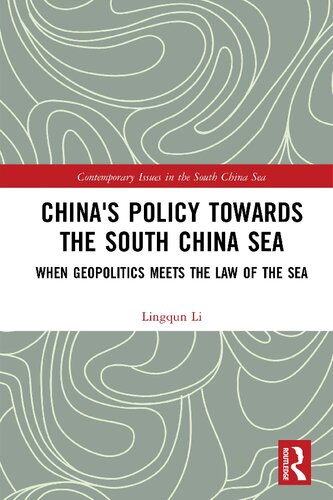 Chinas Policy Towards The South China Sea When Geopolitics Meets The Law Of The Sea Lingqun Li