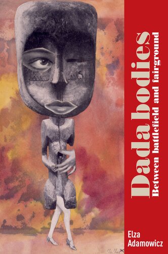 Dada Bodies Between Battlefield And Fairground Elza Adamowicz