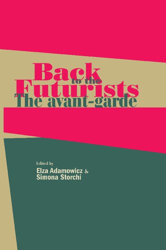 Back To The Futurists The Avantgarde And Its Legacy Elza Adamowicz Simona Storchi