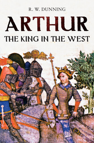 Arthur The King In The West R W Dunning