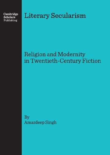 Literary Secularism Religion And Modernity In Twentiethcentury Fiction Amardeep Singh