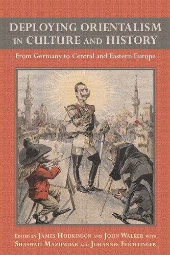 Deploying Orientalism In Culture And History From Germany To Central And Eastern Europe James Hodkinson John Walker