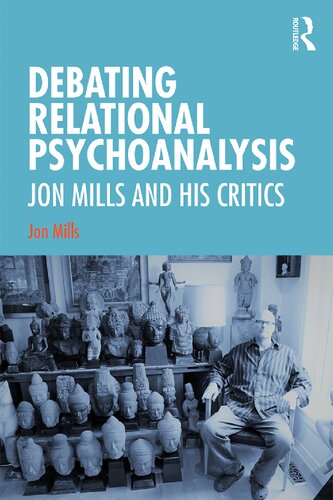 Debating Relational Psychoanalysis Jon Mills And His Critics Jon Mills