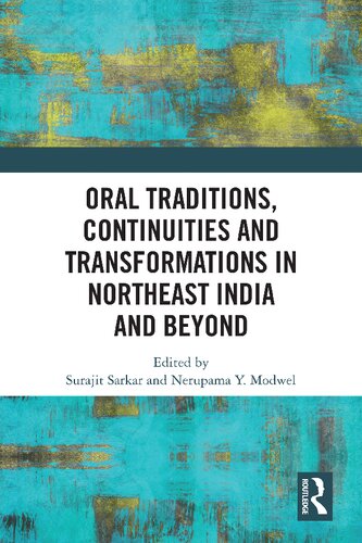 Oral Traditions Continuities And Transformations In Northeast India And Beyond Surajit Sarkar