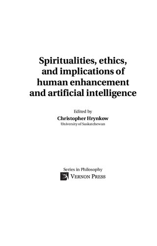 Spiritualities Ethics And Implications Of Human Enhancement And Artificial Intelligence Christopher William Hrynkow Editor