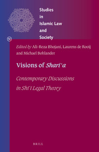 Visions Of Sharīʿa Contemporary Discussions In Shī ī Legal Theory Alireza Bhojani
