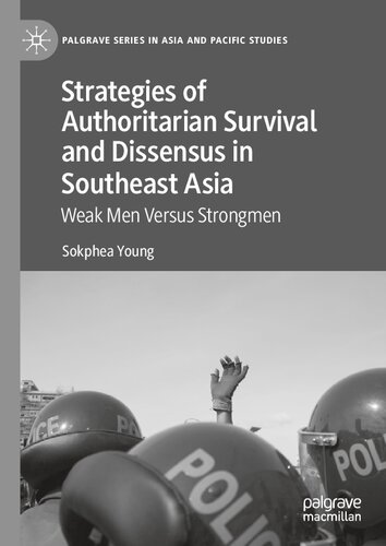 Strategies Of Authoritarian Survival And Dissensus In Southeast Asia Weak Men Versus Strongmen Sokphea Young