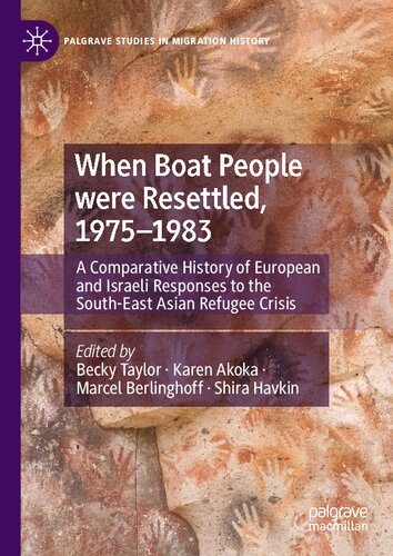 When Boat People Were Resettled 19751983 A Comparative History Of European And Israeli Responses To The Southeast Asian Refugee Crisis Becky Taylor