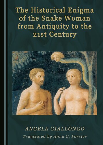 The Historical Enigma Of The Snake Woman From Antiquity To The 21st Century Angela Giallongo Anna C Forster