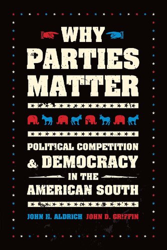 Why Parties Matter Political Competition And Democracy In The American South John H Aldrich John D Griffin