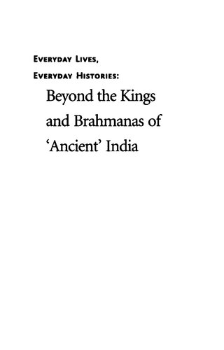 Everyday Lives Everyday Histories Beyond The Kings And Brahmanas Of Ancient India Uma Chakravarti