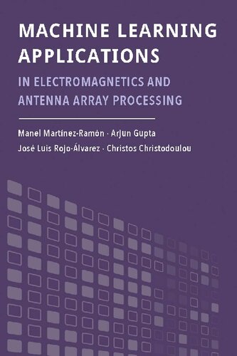 Machine Learning Applications In Electromagnetics And Antenna Array Processing Manel Martnezramn