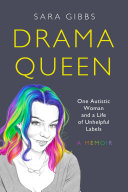 Drama Queen One Autistic Woman And A Life Of Unhelpful Labels Sara Gibbs