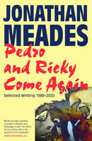Pedro And Ricky Come Again Selected Writing 19882020 Jonathan Meades