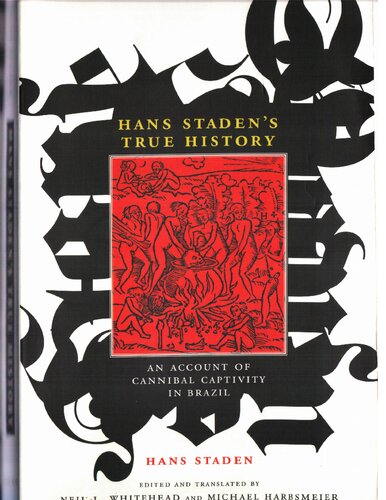 Hans Stadens True History An Account Of Cannibal Captivity In Brazil 1st Edition Neil L Whitehead