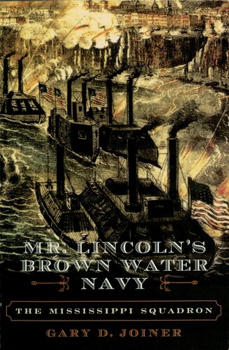 Mr Lincolns Brown Water Navy The Mississippi Squadron Gary D Joiner
