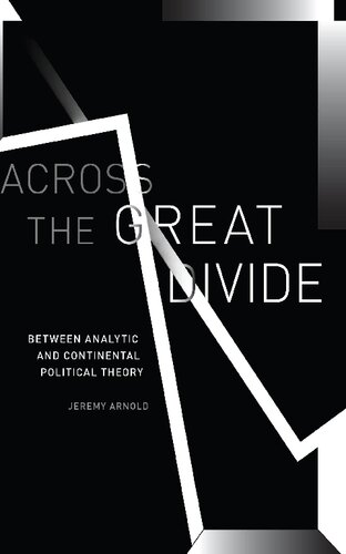 Across The Great Divide Between Analytic And Continental Political Theory 1st Edition Jeremy Arnold