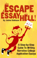 Escape Essay Hell A Stepbystep Guide To Writing Narrative College Application Essays 1st Edition Janine Robinson
