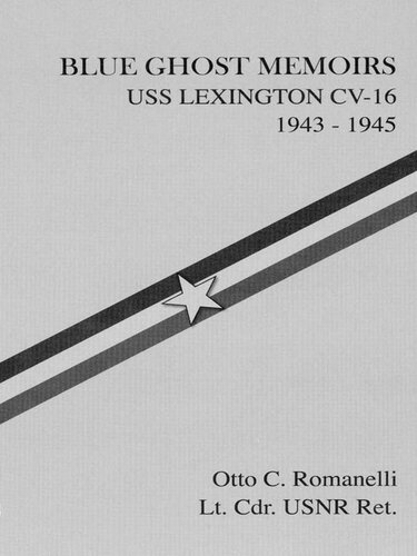 Blue Ghost Memoirs Uss Lexington Cv16 19431945 Otto C Romanelli