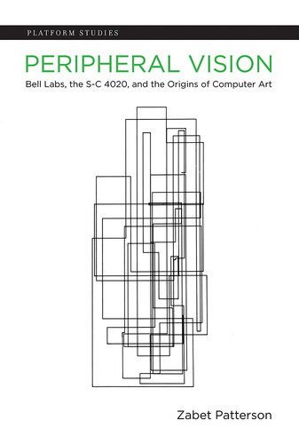 Peripheral Vision Bell Labs The Sc 4020 And The Origins Of Computer Art Zabet Patterson