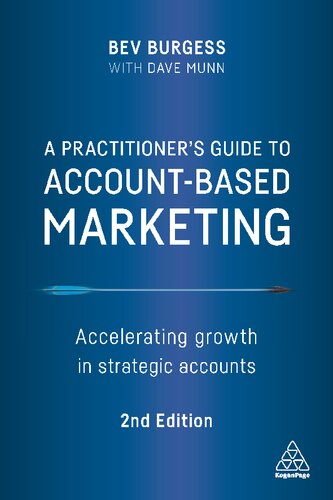 A Practitioners Guide To Accountbased Marketing Accelerating Growth In Strategic Accounts 2nd Edition Dave Munn Bev Burgess