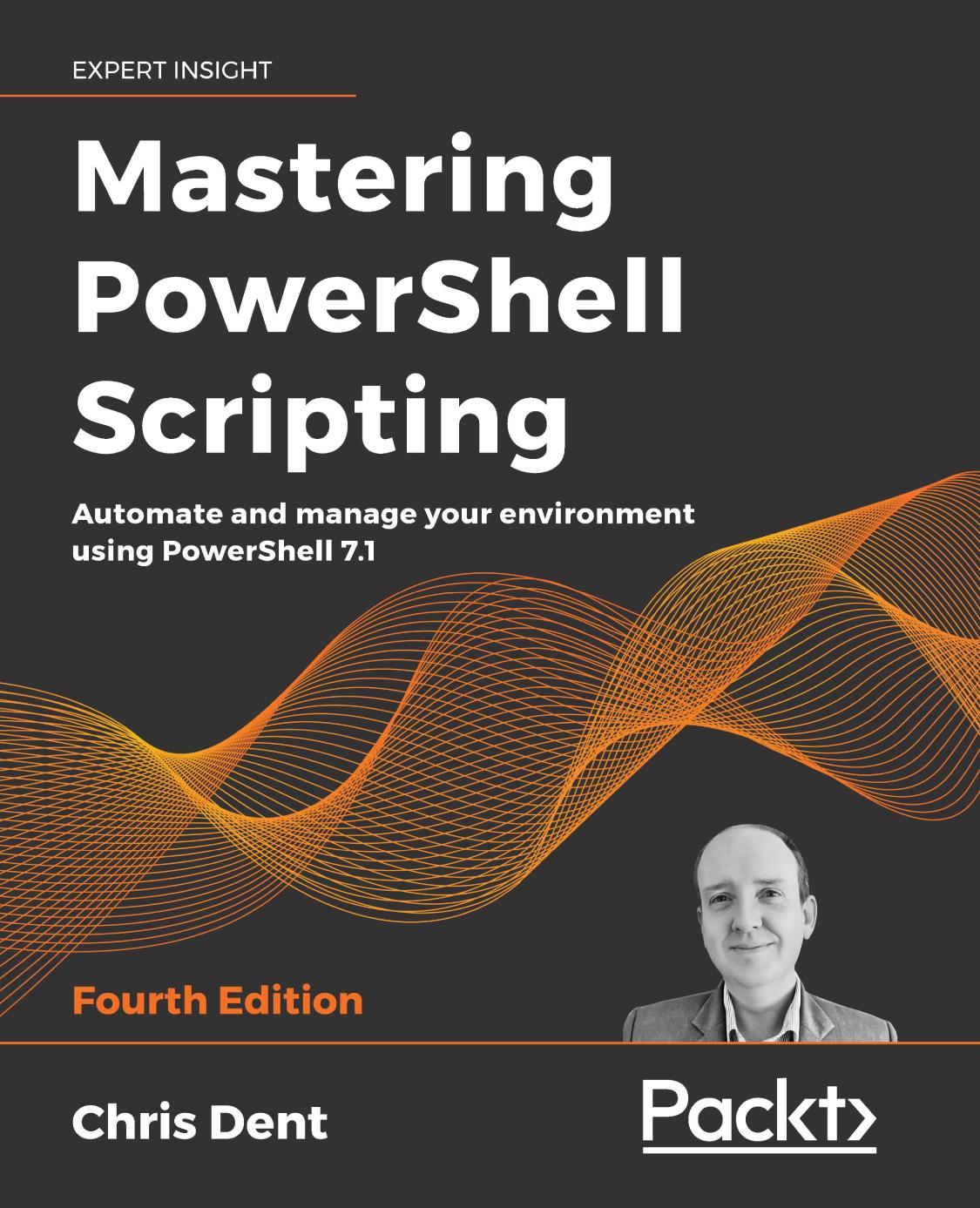 Mastering Powershell Scripting 4th Edition Chris Dent