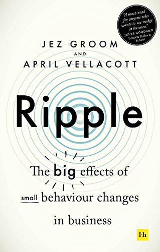 Ripple The Big Effects Of Small Behaviour Changes In Business Jez Groom