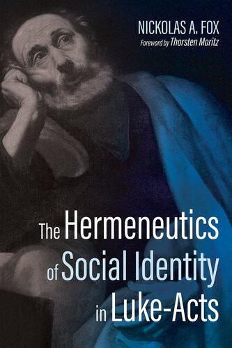 The Hermeneutics Of Social Identity In Lukeacts Nickolas A Fox Thorsten Moritz Foreword