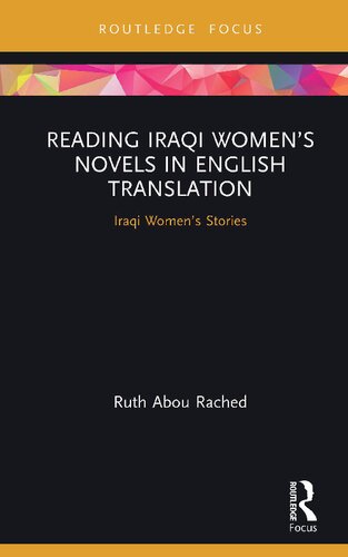 Reading Iraqi Womens Novels In English Translation Iraqi Womens Stories 1st Edition Ruth Abou Rached