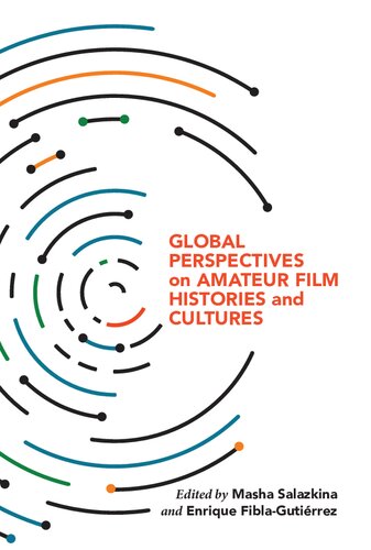 Global Perspectives On Amateur Film Histories And Cultures Masha Salazkina Enrique Fiblagutirrez