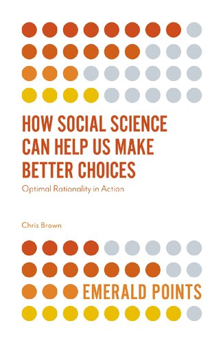 How Social Science Can Help Us Make Better Choices Optimal Rationality In Action Chris Brown