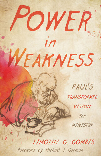 Power In Weakness Timothy G Gombis