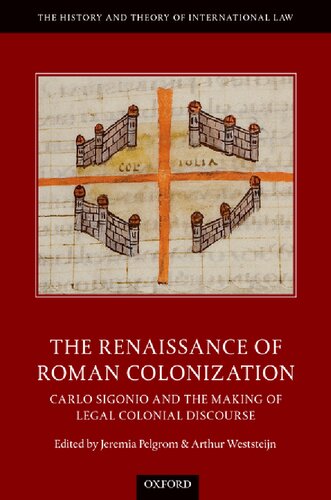 The Renaissance Of Roman Colonization Carlo Sigonio And The Making Of Legal Colonial Discourse Jeremia Pelgrom Editor
