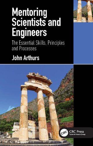 Mentoring Scientists And Engineers The Essential Skills Principles And Processes 1st Edition John Arthurs