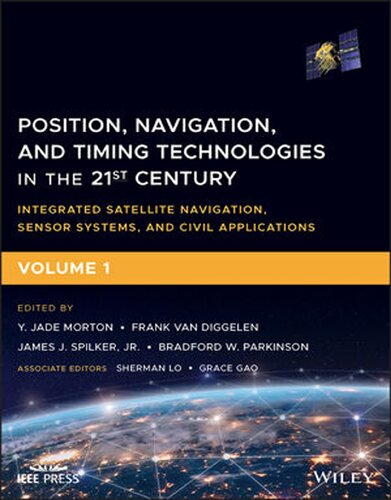 Position Navigation And Timing Technologies In The 21st Century Integrated Satellite Navigation Sensor Systems And Civil Applications Volume 1 1st Edition Y Jade Morton Editor