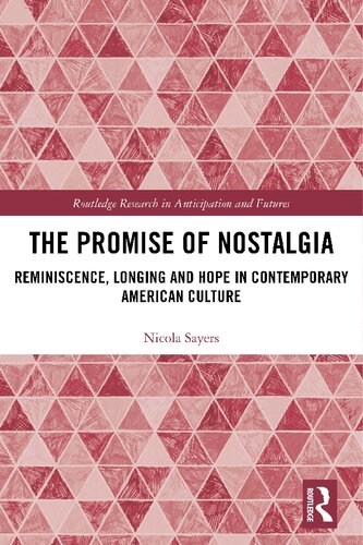 The Promise Of Nostalgia Reminiscence Longing And Hope In Contemporary American Culture Nicola Sayers