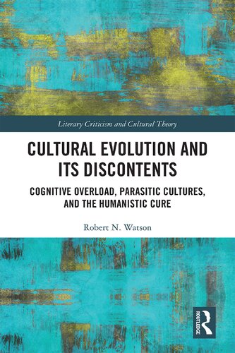 Cultural Evolution And Its Discontents Cognitive Overload Parasitic Cultures And The Humanistic Cure Robert N Watson