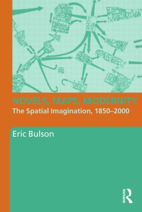 Novels Maps Modernity The Spatial Imagination 18502000 William E Cain