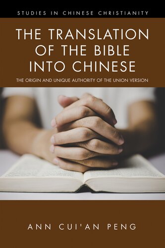 The Translation Of The Bible Into Chinese The Origin And Unique Authority Of The Union Version Ann Cuian Peng