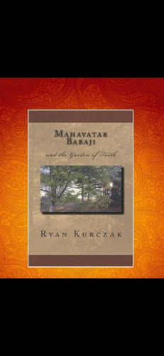 Mahavatar Babaji And The Garden Of Faith Ryan Kurczak