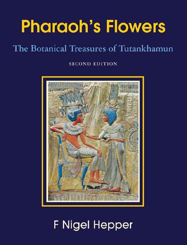 Pharaohs Flowers The Botanical Treasures Of Tutankhamun F Nigel Hepper