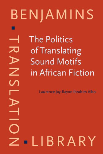 The Politics Of Translating Sound Motifs In African Fiction 1st Edition Laurence Jayrayon Ibrahim Aibo