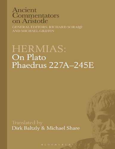 Hermias On Plato Phaedrus 227a245e Reprint Dirk Baltzly Michael Share