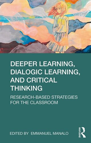 Deeper Learning Dialogic Learning And Critical Thinking Researchbased Strategies For The Classroom Emmanuel Manalo