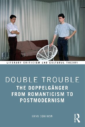 Double Trouble The Doppelgnger From Romanticism To Postmodernism Eran Dorfman