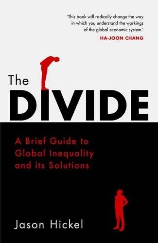 The Divide A Brief Guide To Global Inequality And Its Solutions Jason Hickel