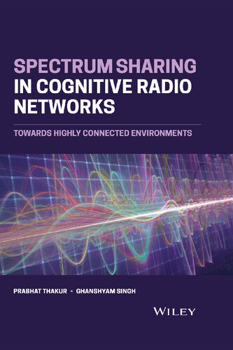 Spectrum Sharing In Cognitive Radio Networks Towards Highly Connected Environments 1st Edition Prabhat Thakur