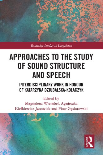 Approaches To The Study Of Sound Structure And Speech Interdisciplinary Work In Honour Of Katarzyna Dziubalskakoaczyk Magdalena Wrembel